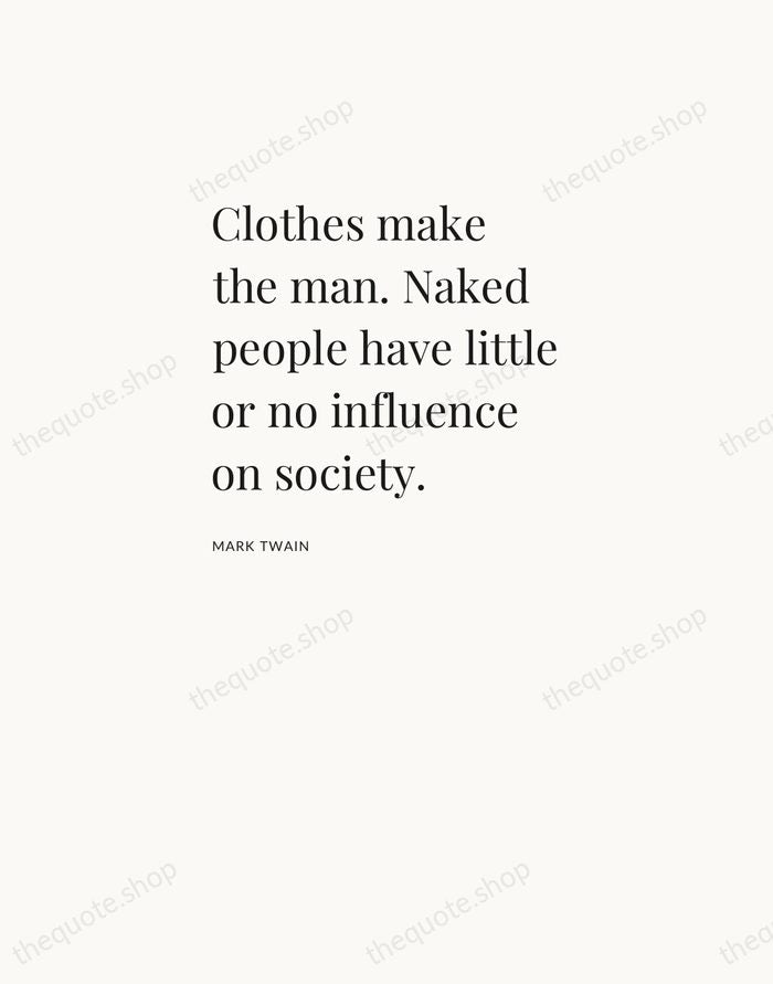 Clothes make the man. Naked people have little or no influence on… — Mark Twain — Asymmetric Left