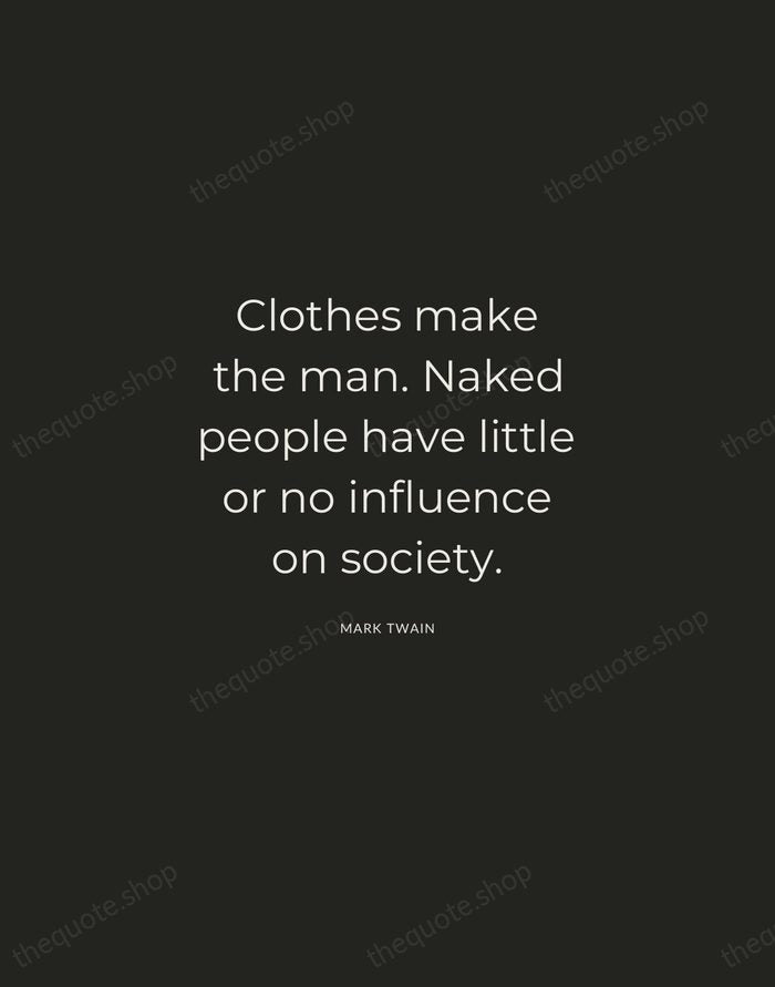 Clothes make the man. Naked people have little or no influence on… — Mark Twain — Charcoal Sans