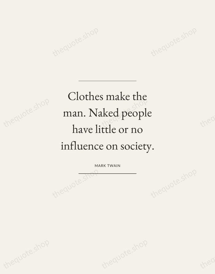 Clothes make the man. Naked people have little or no influence on… — Mark Twain — Gallery Frame