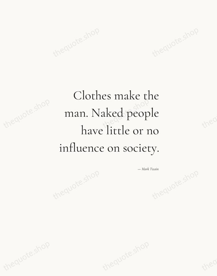 Clothes make the man. Naked people have little or no influence on… — Mark Twain — Soft Serif Right