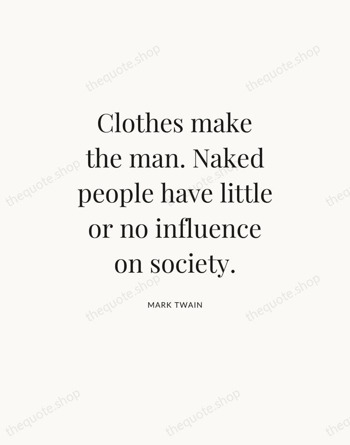 Clothes make the man. Naked people have little or no influence on… — Mark Twain — Statement Serif