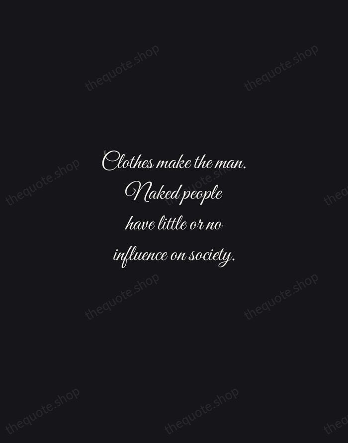 Clothes make the man. Naked people have little or no influence on… — Mark Twain — Night Script