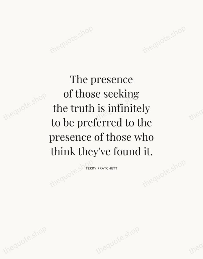 The presence of those seeking the truth is infinitely to be preferred… — Terry Pratchett | Printable Wall Art — Atelier Serif