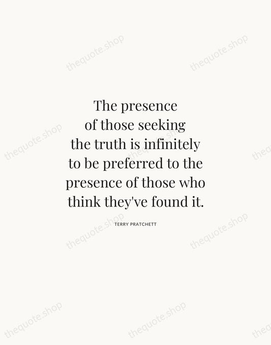 The presence of those seeking the truth is infinitely to be preferred… — Terry Pratchett | Printable Wall Art — Atelier Serif