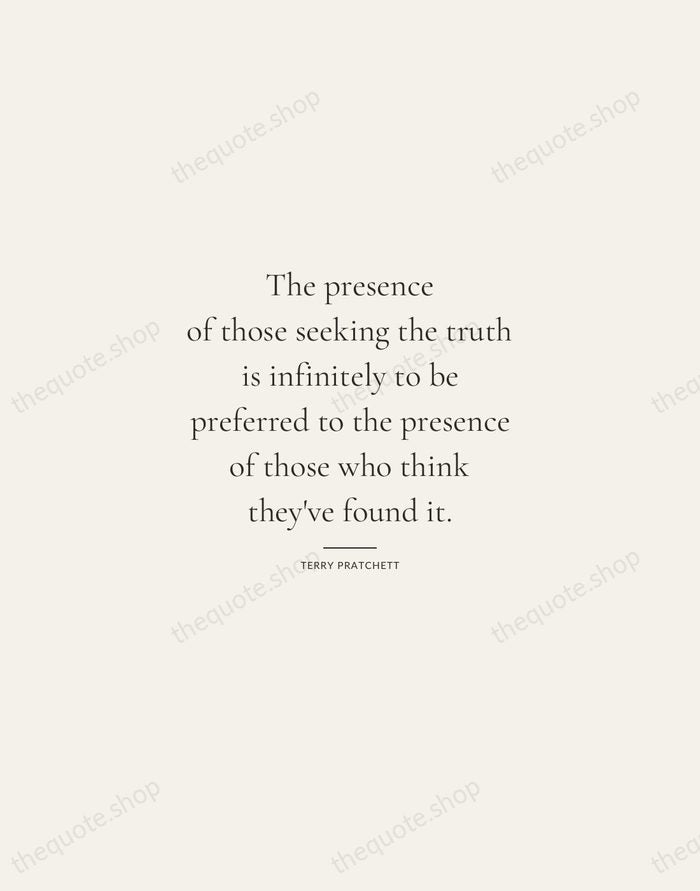 The presence of those seeking the truth is infinitely to be preferred… — Terry Pratchett — Gallery Rule
