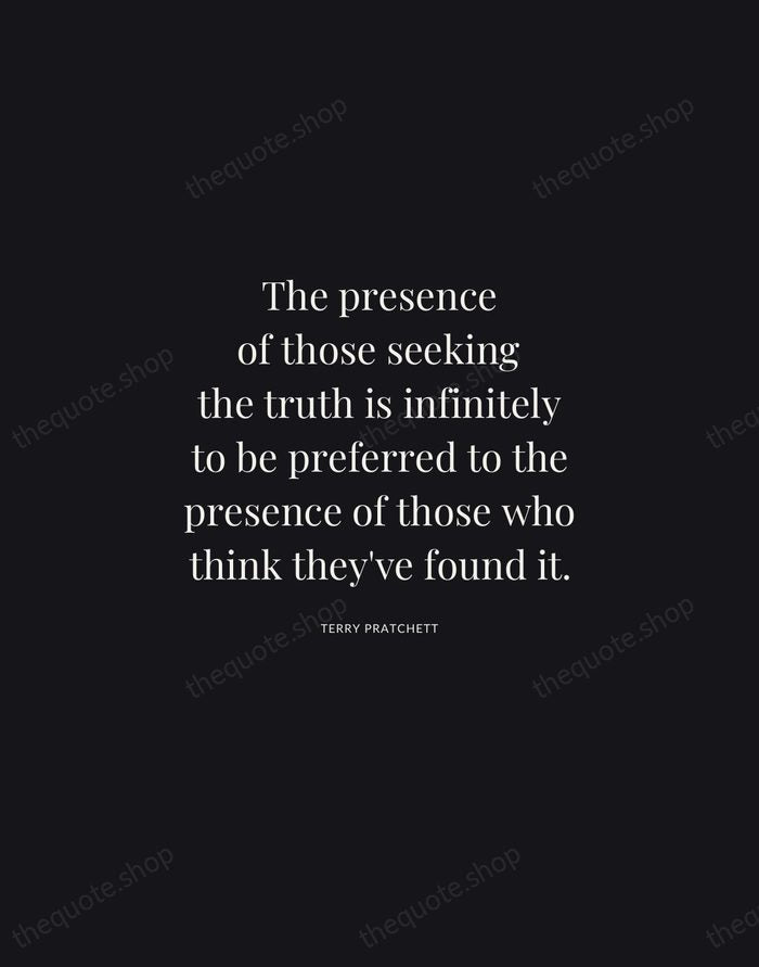 The presence of those seeking the truth is infinitely to be preferred… — Terry Pratchett | Printable Wall Art — Midnight Serif