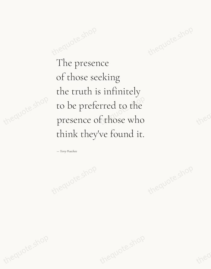 The presence of those seeking the truth is infinitely to be preferred… — Terry Pratchett — Editorial Left Serif