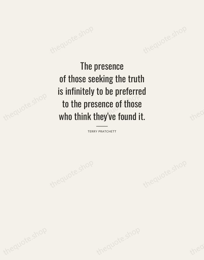 The presence of those seeking the truth is infinitely to be preferred… — Terry Pratchett — Letterpress Caps