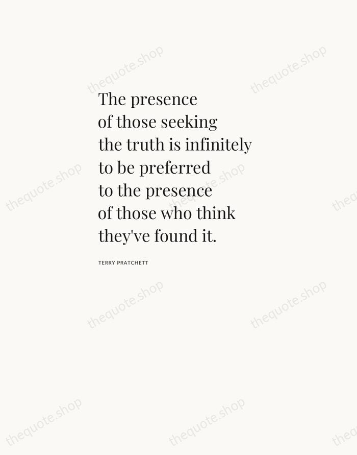 The presence of those seeking the truth is infinitely to be preferred… — Terry Pratchett — Asymmetric Left