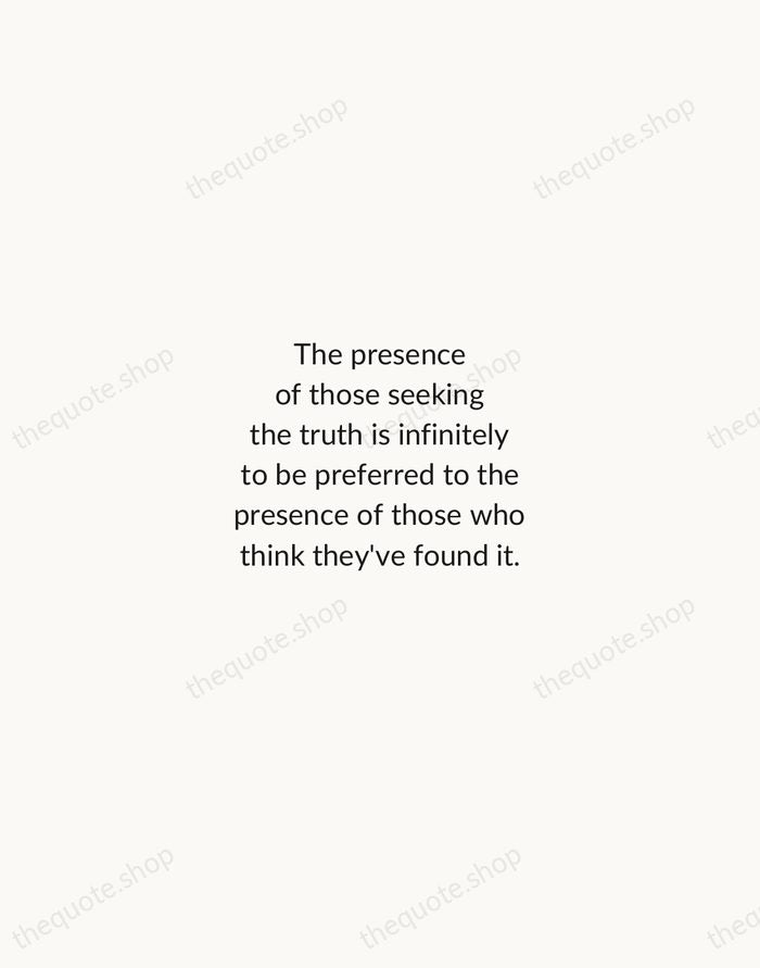 The presence of those seeking the truth is infinitely to be preferred… — Terry Pratchett — Minimal Unsigned