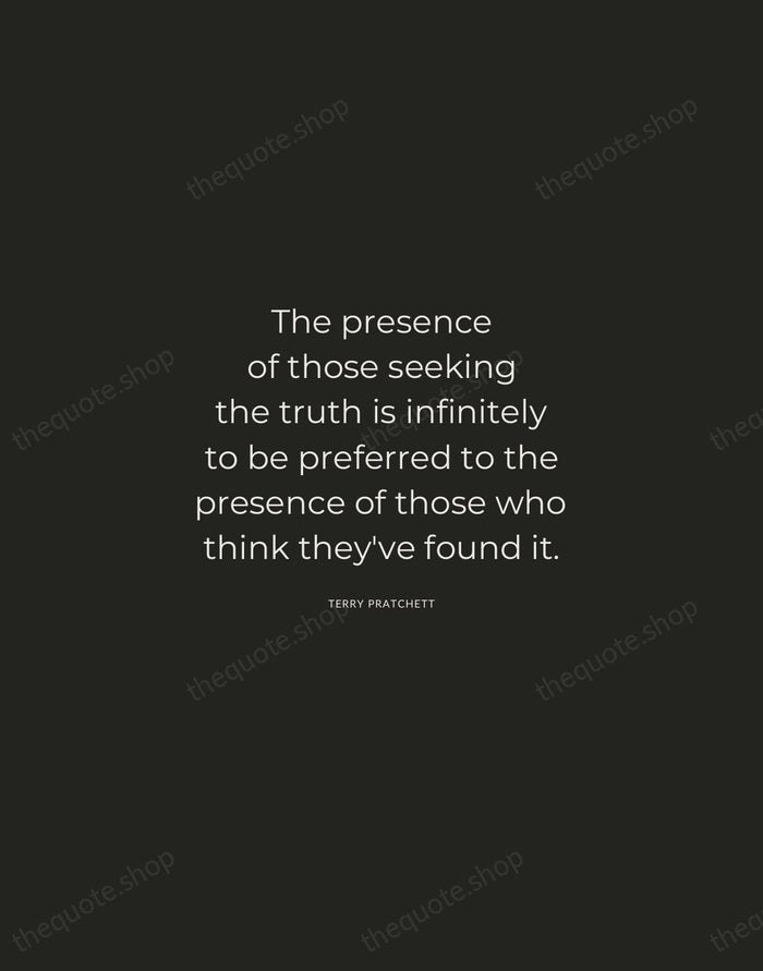The presence of those seeking the truth is infinitely to be preferred… — Terry Pratchett — Charcoal Sans