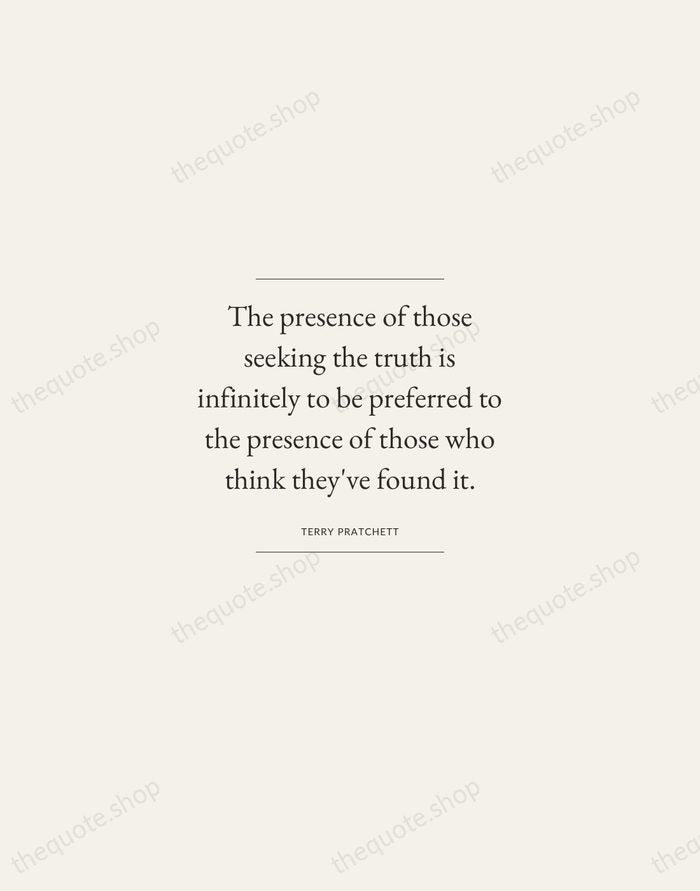 The presence of those seeking the truth is infinitely to be preferred… — Terry Pratchett — Gallery Frame