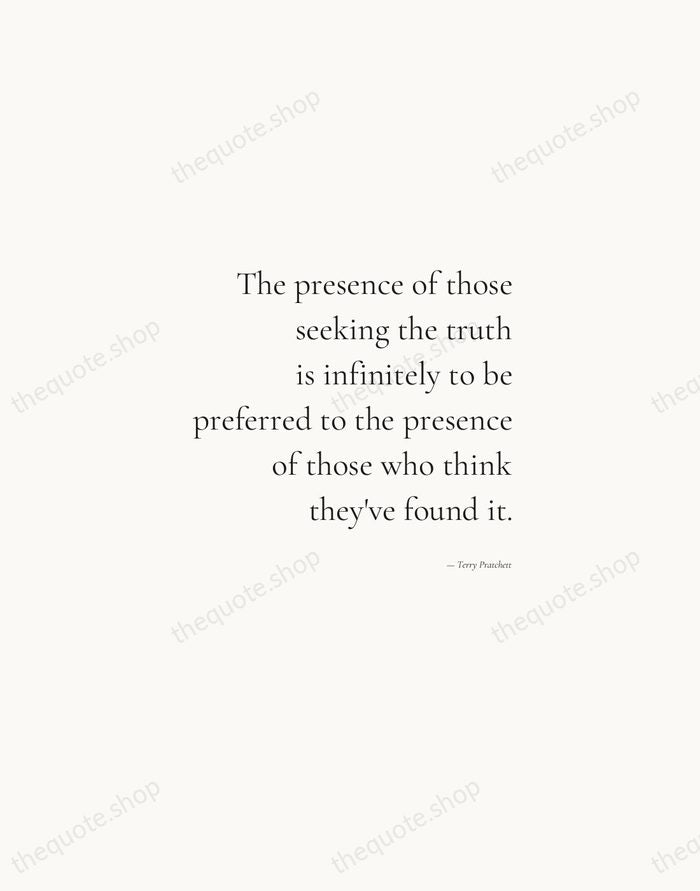 The presence of those seeking the truth is infinitely to be preferred… — Terry Pratchett — Soft Serif Right