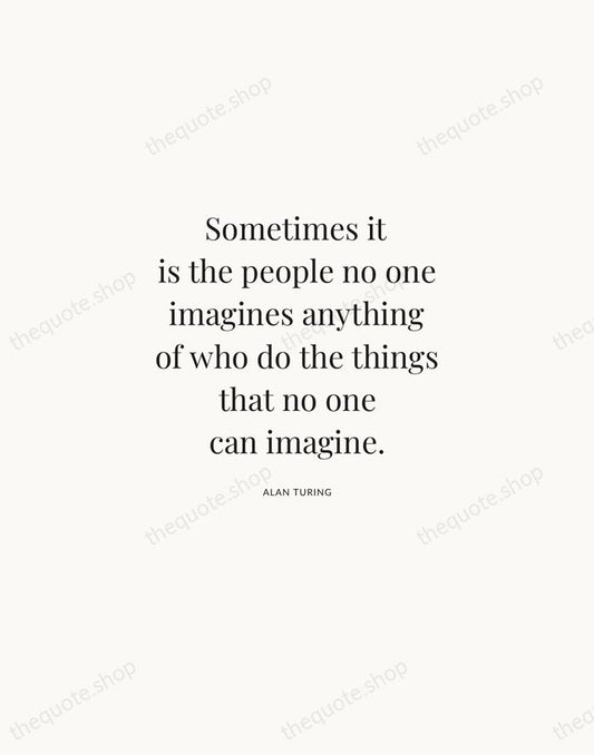 Sometimes it is the people no one imagines anything of who do… — Alan Turing | Printable Wall Art — Atelier Serif