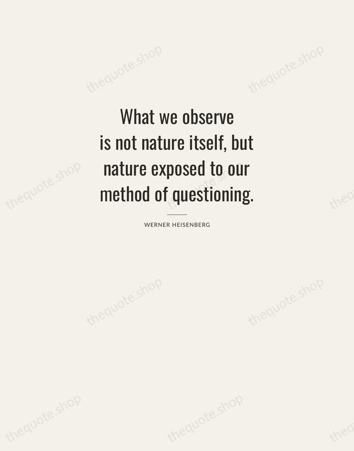 What we observe is not nature itself, but nature exposed to our… — Werner Heisenberg — Letterpress Caps