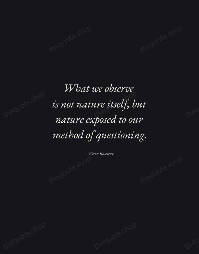 What we observe is not nature itself, but nature exposed to our… — Werner Heisenberg — Manuscript Italic