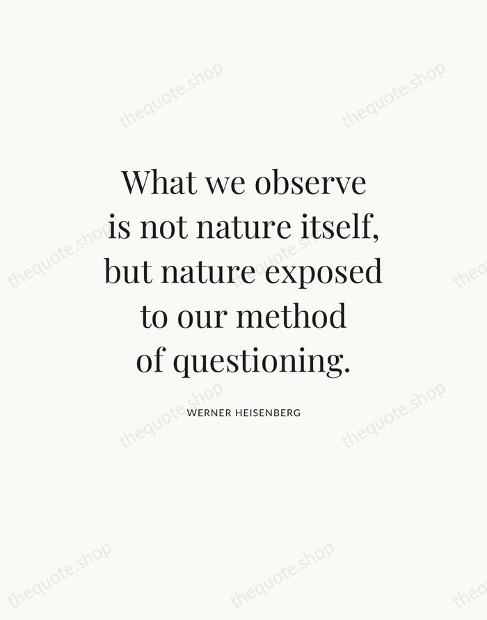 What we observe is not nature itself, but nature exposed to our… — Werner Heisenberg — Statement Serif