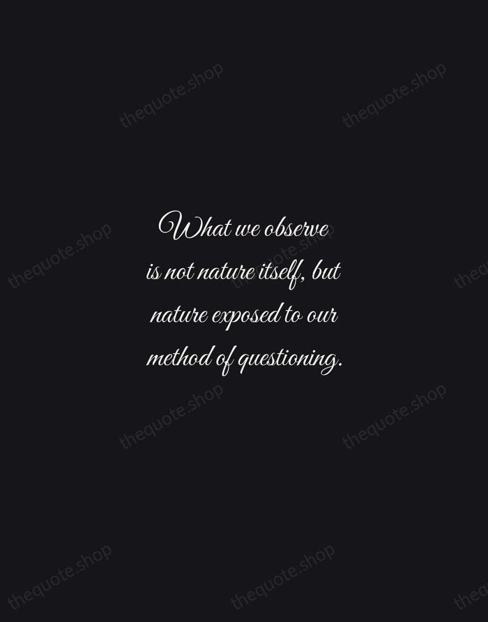 What we observe is not nature itself, but nature exposed to our… — Werner Heisenberg — Night Script