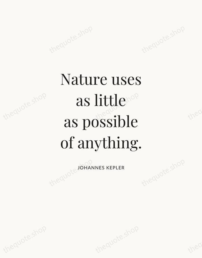 Nature uses as little as possible of anything. — Johannes Kepler | Printable Wall Art — Atelier Serif