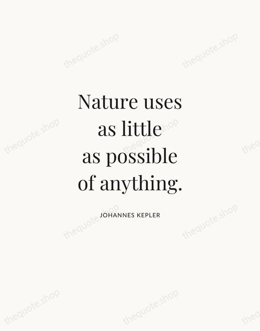 Nature uses as little as possible of anything. — Johannes Kepler | Printable Wall Art — Atelier Serif