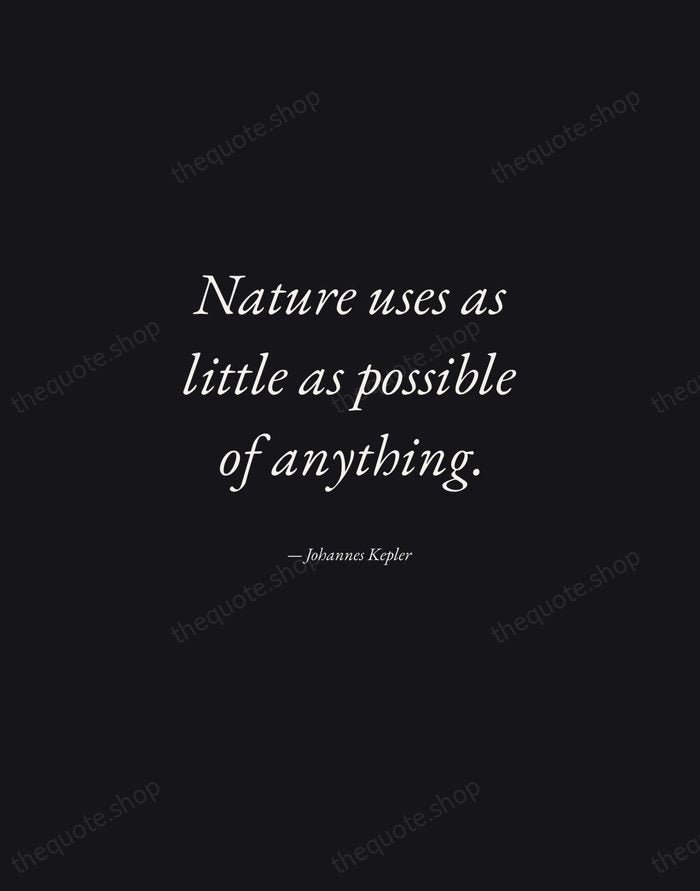 Nature uses as little as possible of anything. — Johannes Kepler — Manuscript Italic