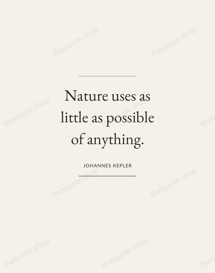 Nature uses as little as possible of anything. — Johannes Kepler — Gallery Frame