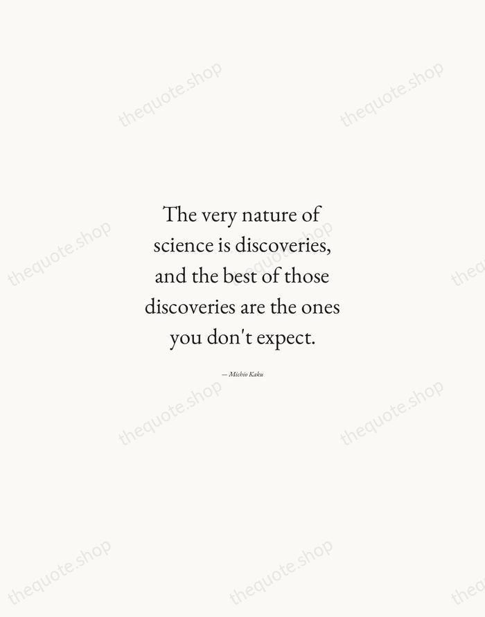 The very nature of science is discoveries, and the best of those… — Michio Kaku — Quiet Garamond