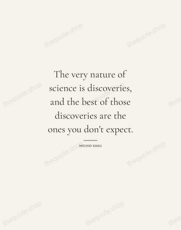 The very nature of science is discoveries, and the best of those… — Michio Kaku — Gallery Rule