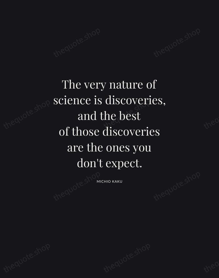 The very nature of science is discoveries, and the best of those… — Michio Kaku | Printable Wall Art — Midnight Serif