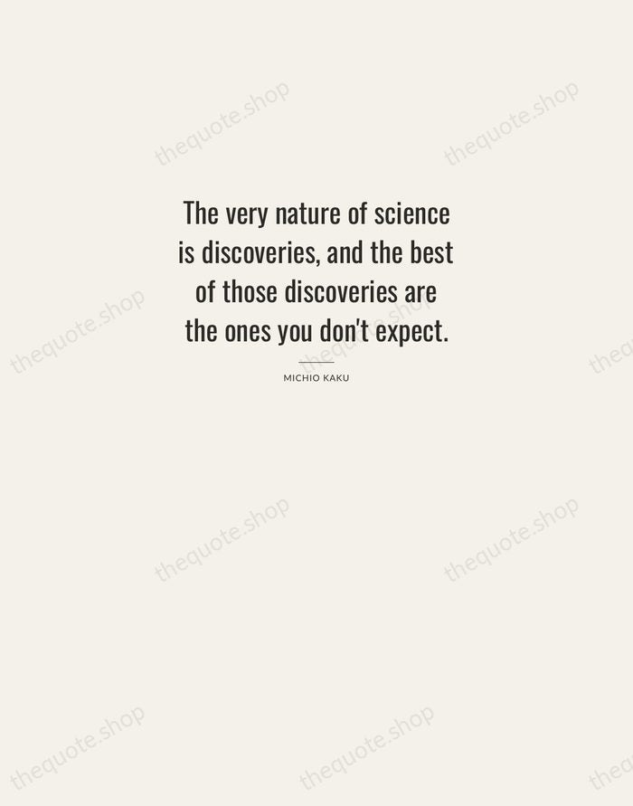 The very nature of science is discoveries, and the best of those… — Michio Kaku — Letterpress Caps