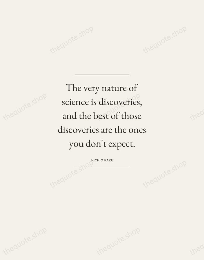 The very nature of science is discoveries, and the best of those… — Michio Kaku — Gallery Frame