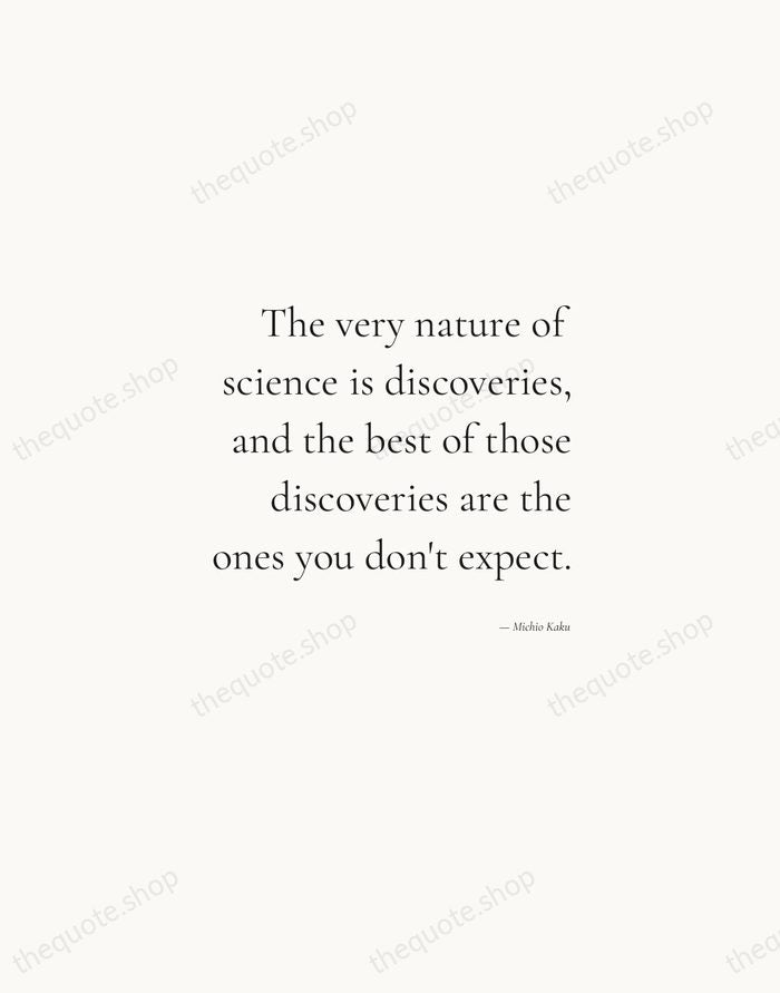 The very nature of science is discoveries, and the best of those… — Michio Kaku — Soft Serif Right