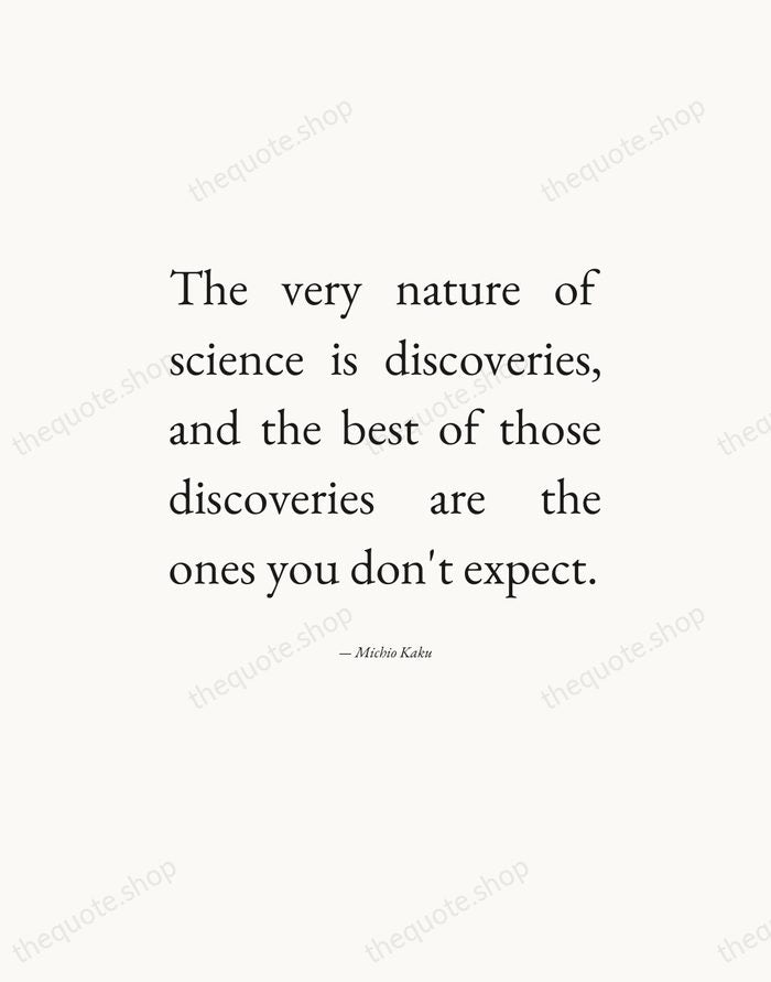 The very nature of science is discoveries, and the best of those… — Michio Kaku — Editorial Justified