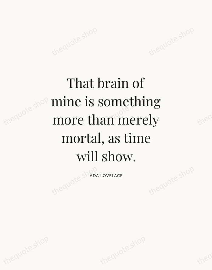 That brain of mine is something more than merely mortal, as time… — Ada Lovelace | Printable Wall Art — Atelier Serif