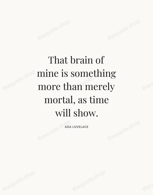 That brain of mine is something more than merely mortal, as time… — Ada Lovelace | Printable Wall Art — Atelier Serif