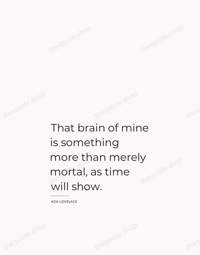 That brain of mine is something more than merely mortal, as time… — Ada Lovelace — Studio Left