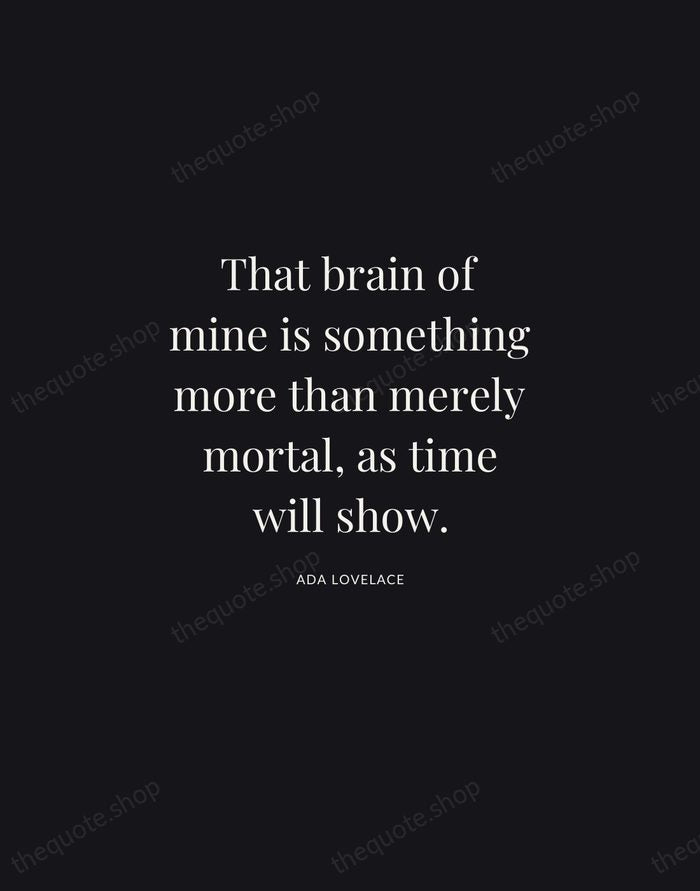 That brain of mine is something more than merely mortal, as time… — Ada Lovelace | Printable Wall Art — Midnight Serif