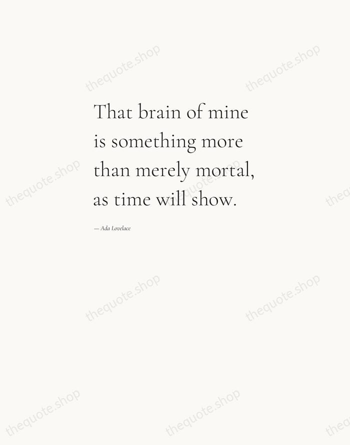 That brain of mine is something more than merely mortal, as time… — Ada Lovelace — Editorial Left Serif