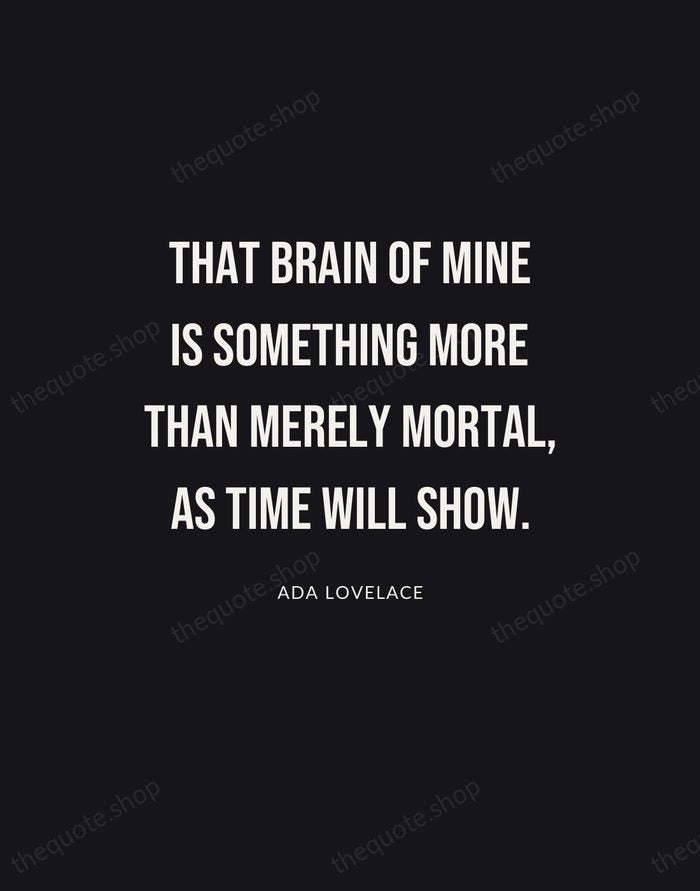 That brain of mine is something more than merely mortal, as time… — Ada Lovelace | Printable Wall Art — Poster Condensed