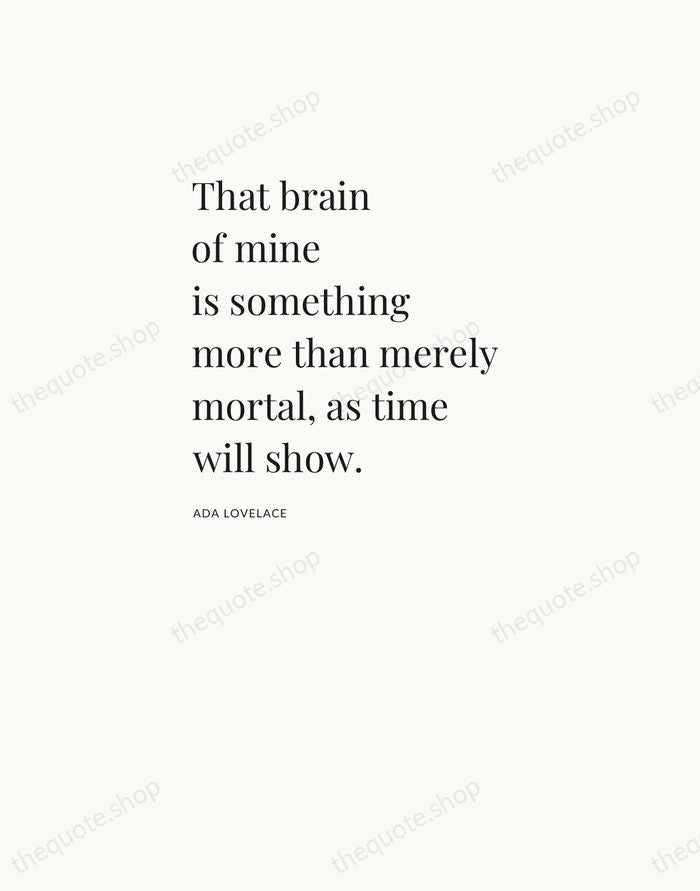 That brain of mine is something more than merely mortal, as time… — Ada Lovelace — Asymmetric Left