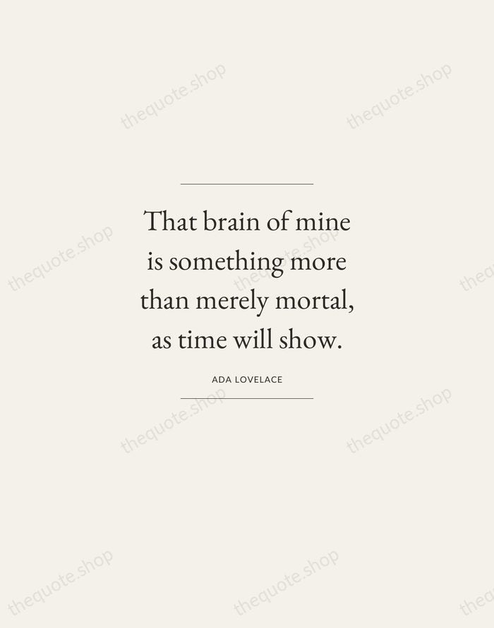 That brain of mine is something more than merely mortal, as time… — Ada Lovelace — Gallery Frame