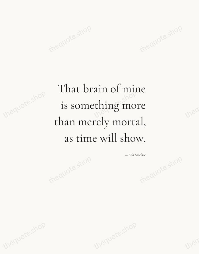 That brain of mine is something more than merely mortal, as time… — Ada Lovelace — Soft Serif Right