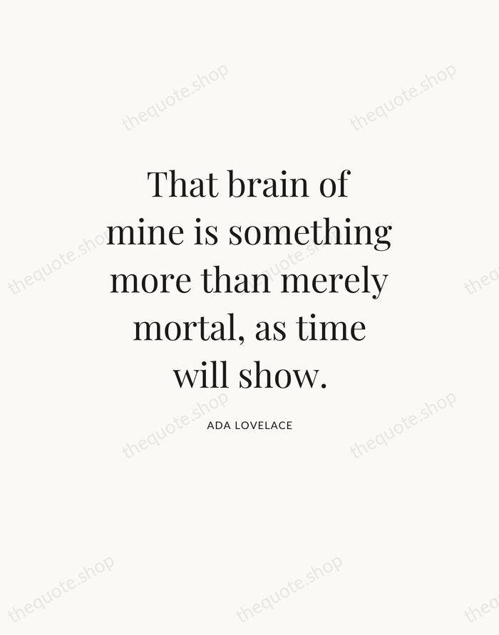 That brain of mine is something more than merely mortal, as time… — Ada Lovelace — Statement Serif