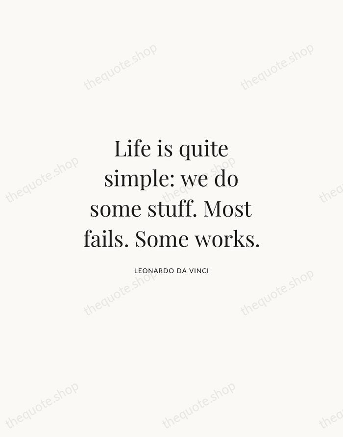 Life is quite simple: we do some stuff. Most fails. Some works. — Leonardo da Vinci | Printable Wall Art — Atelier Serif