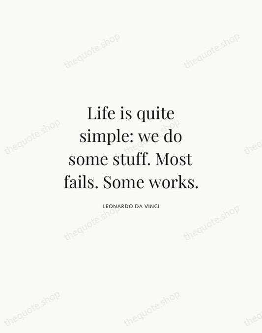 Life is quite simple: we do some stuff. Most fails. Some works. — Leonardo da Vinci | Printable Wall Art — Atelier Serif