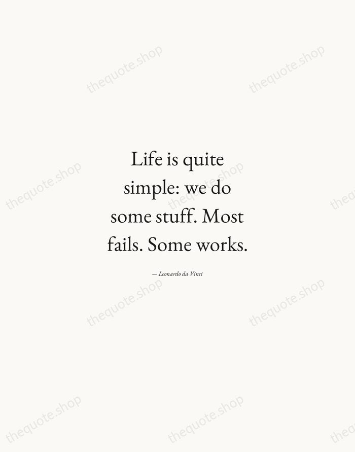 Life is quite simple: we do some stuff. Most fails. Some works. — Leonardo da Vinci — Quiet Garamond