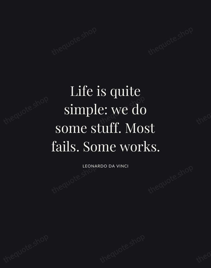 Life is quite simple: we do some stuff. Most fails. Some works. — Leonardo da Vinci | Printable Wall Art — Midnight Serif