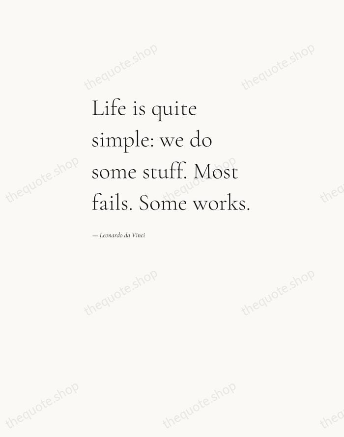 Life is quite simple: we do some stuff. Most fails. Some works. — Leonardo da Vinci — Editorial Left Serif