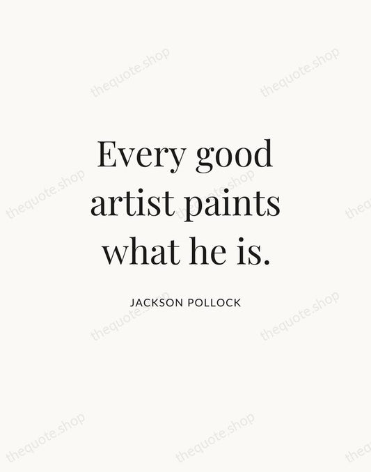 Every good artist paints what he is. — Jackson Pollock | Printable Wall Art — Atelier Serif