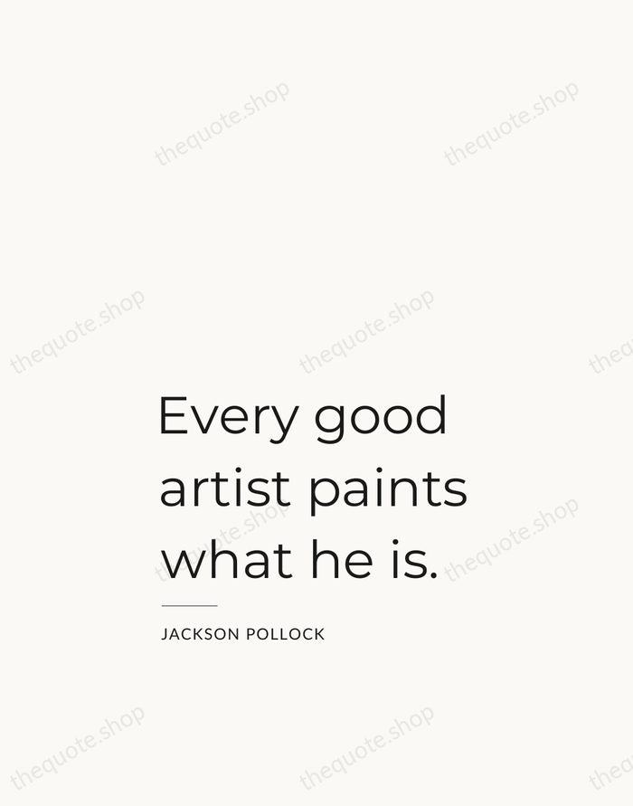 Every good artist paints what he is. — Jackson Pollock — Studio Left